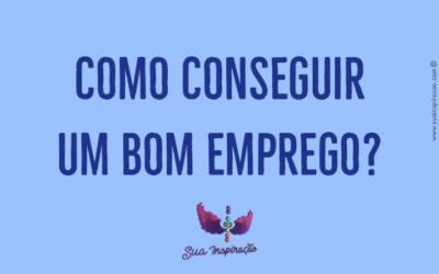 COMO CONSEGUIR UM BOM EMPREGO?                              OU ALGO QUE VOCÊ QUEIRA MUITO